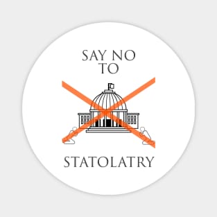 Say No To Statolatry (black font) Magnet